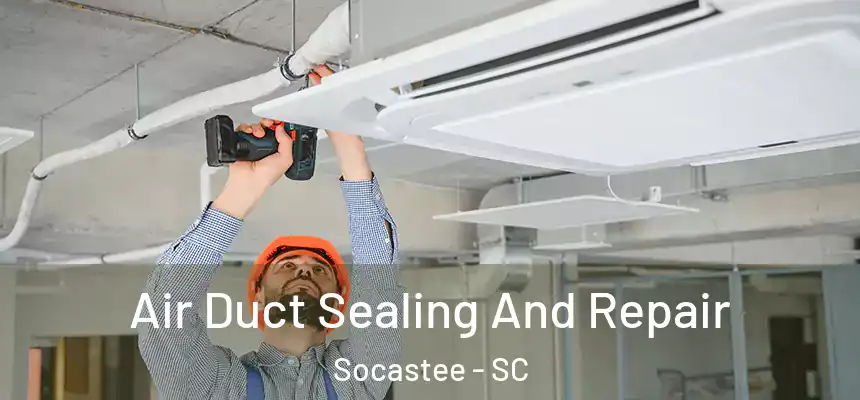  Air Duct Sealing And Repair Socastee - SC
