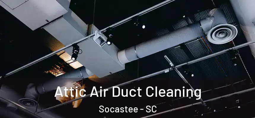  Attic Air Duct Cleaning Socastee - SC