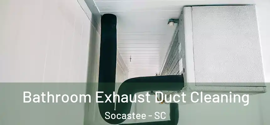  Bathroom Exhaust Duct Cleaning Socastee - SC