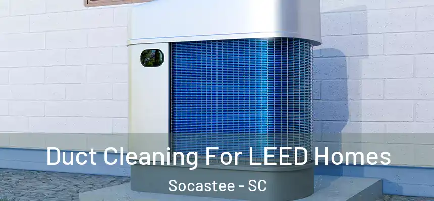 Duct Cleaning For LEED Homes Socastee - SC