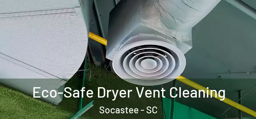  Eco-Safe Dryer Vent Cleaning Socastee - SC