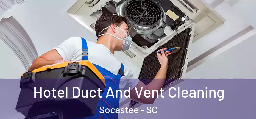 Hotel Duct And Vent Cleaning Socastee - SC