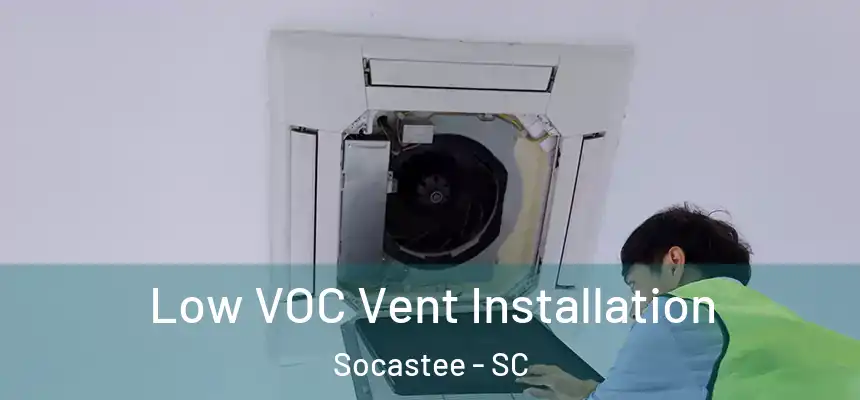  Low VOC Vent Installation Socastee - SC